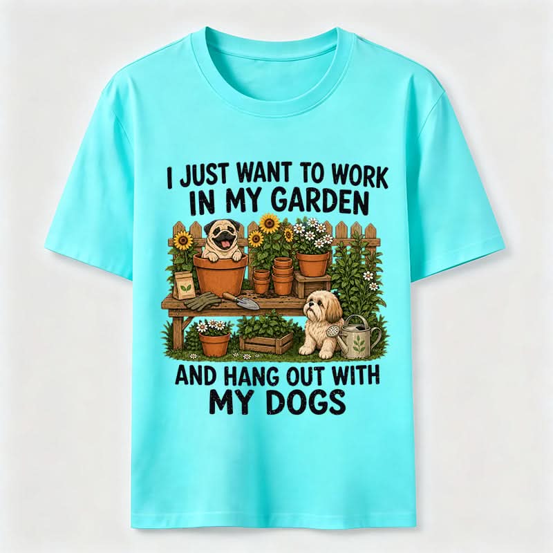 Work In My Garden And Hang Out With My Dogs T-Shirt