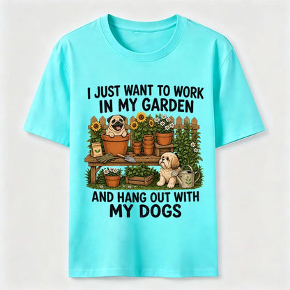 Work In My Garden And Hang Out With My Dogs T-Shirt