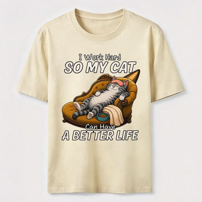 My Cat Has A Better Life Because Of Me T-Shirt