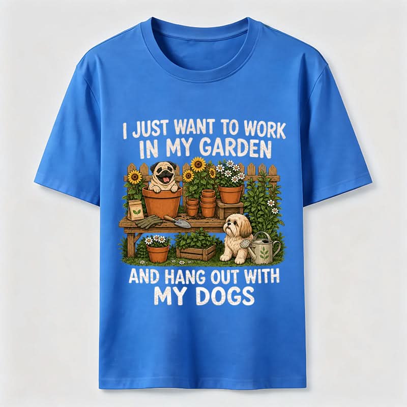 Work In My Garden And Hang Out With My Dogs T-Shirt