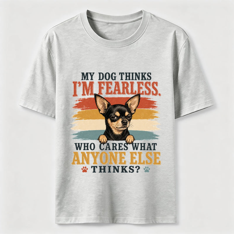 My Dog Thinks I'm Fearless Tee