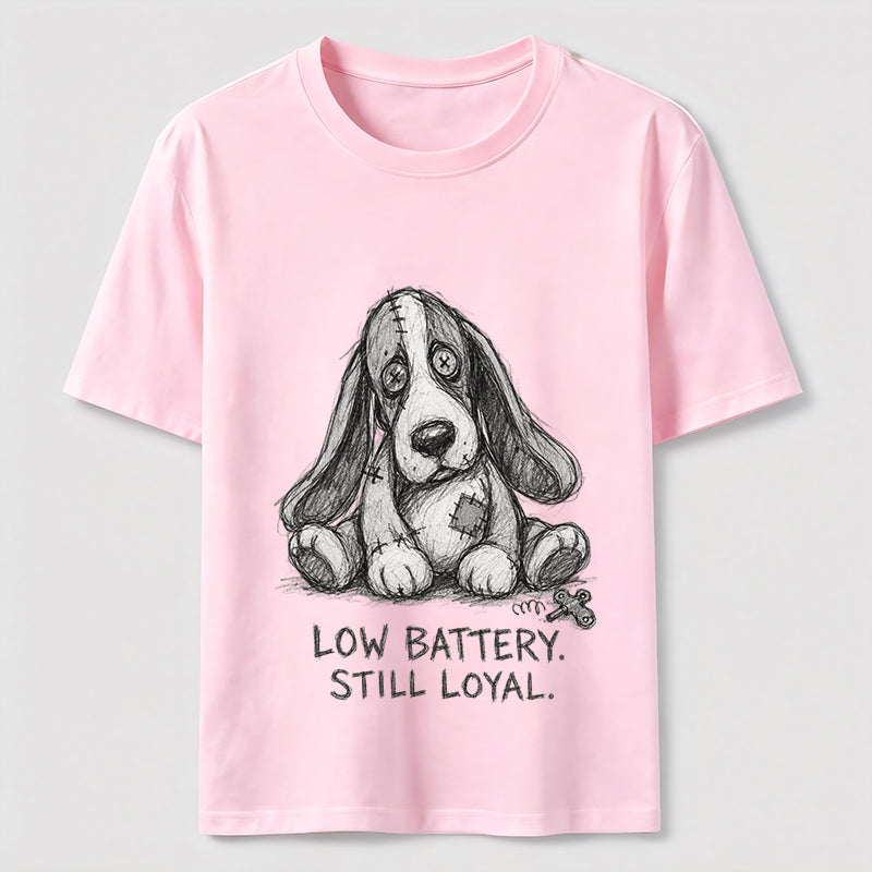 Low Battery Still Loyal Dog Tee