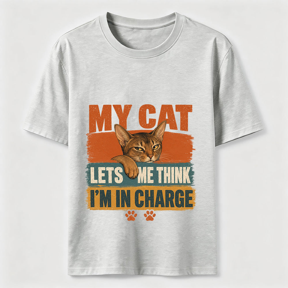 My Cat Lets Me Think I'm In Charge Tee