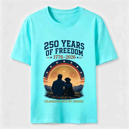 250 Years of Freedom with My Sidekick T-Shirt