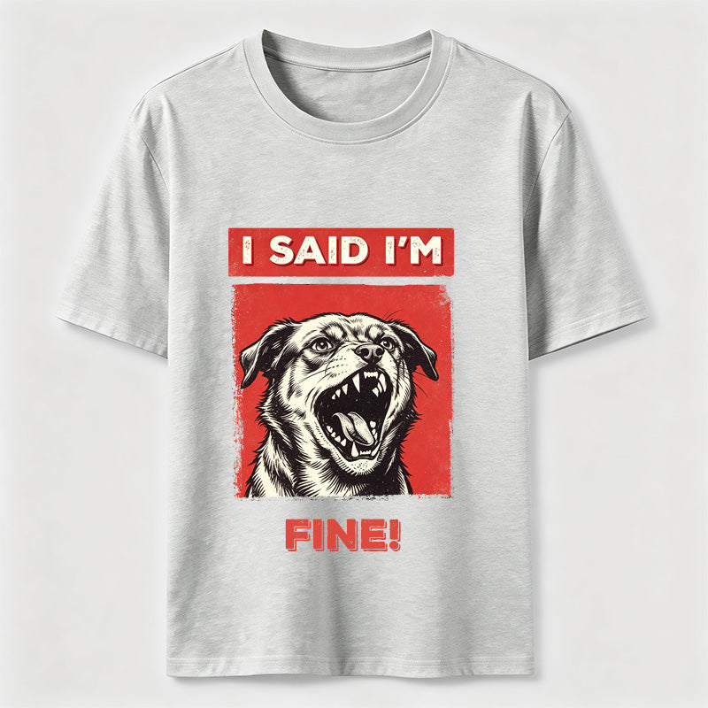 I Said I’m Fine Grumpy Dog T-Shirt