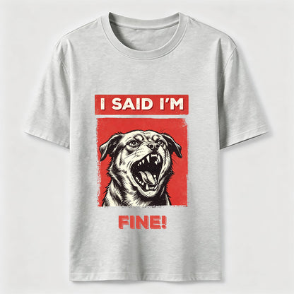 I Said I’m Fine Grumpy Dog T-Shirt