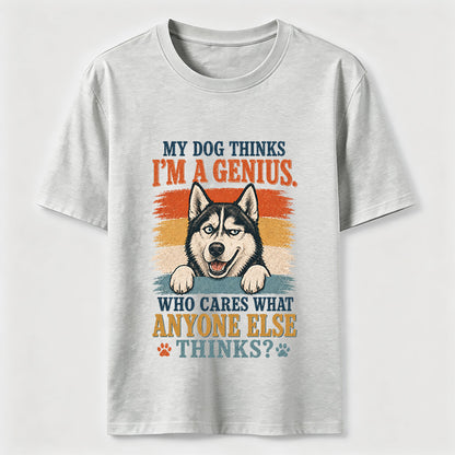 My Dog Thinks I'm A Genius Husky Tee