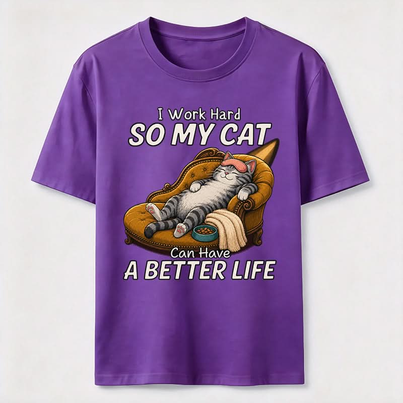 My Cat Has A Better Life Because Of Me T-Shirt