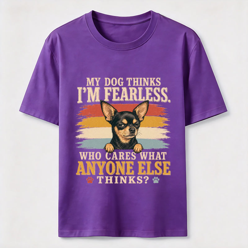 My Dog Thinks I'm Fearless Tee