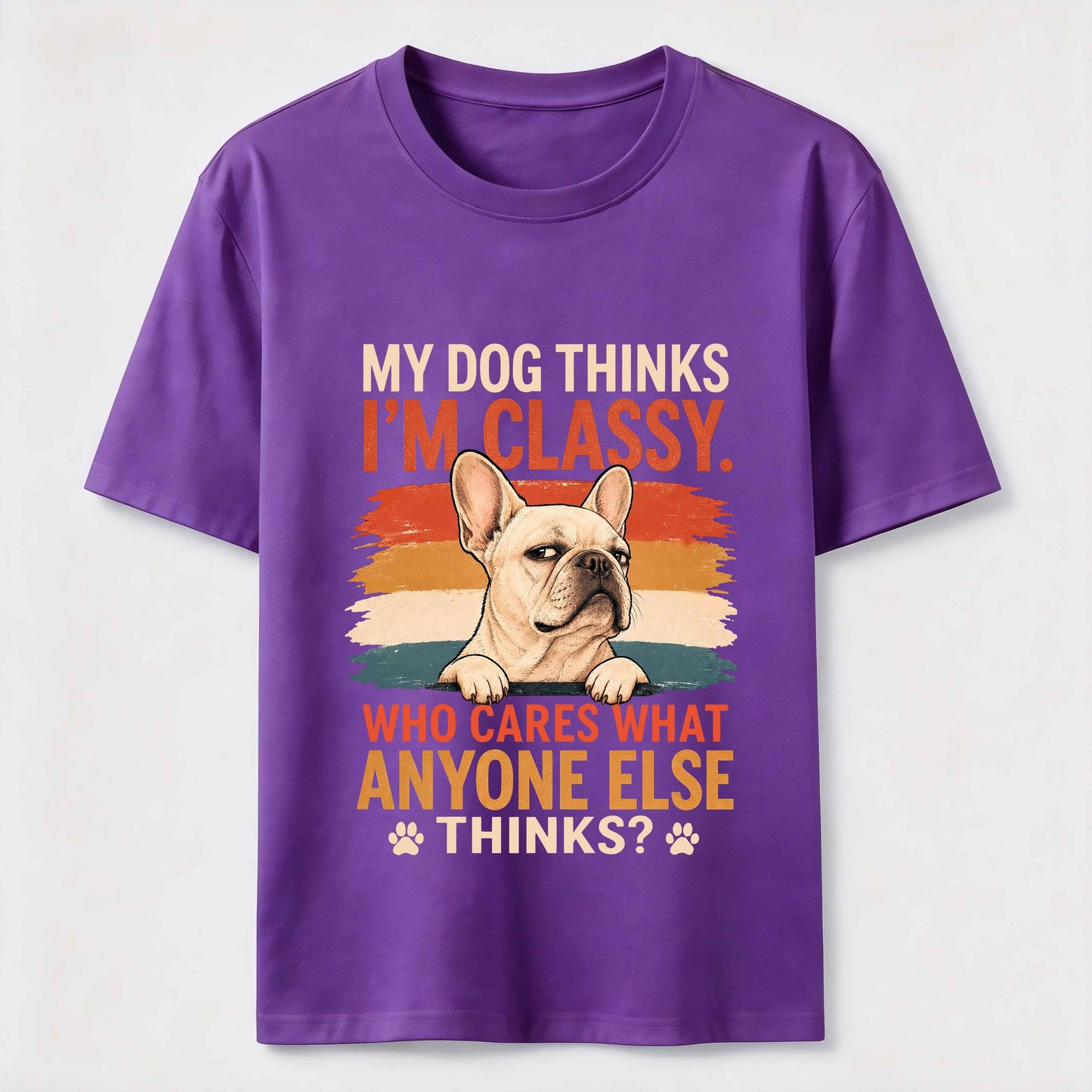 My Dog Thinks I'm Classy Frenchie Tee