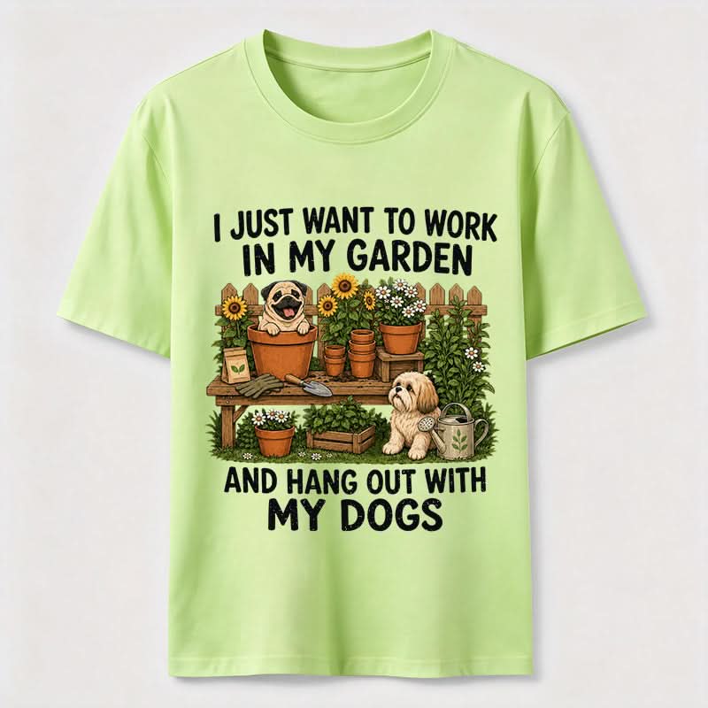 Work In My Garden And Hang Out With My Dogs T-Shirt