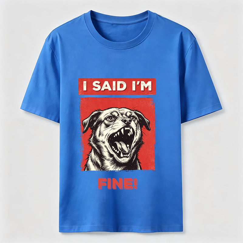 I Said I’m Fine Grumpy Dog T-Shirt