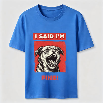 I Said I’m Fine Grumpy Dog T-Shirt