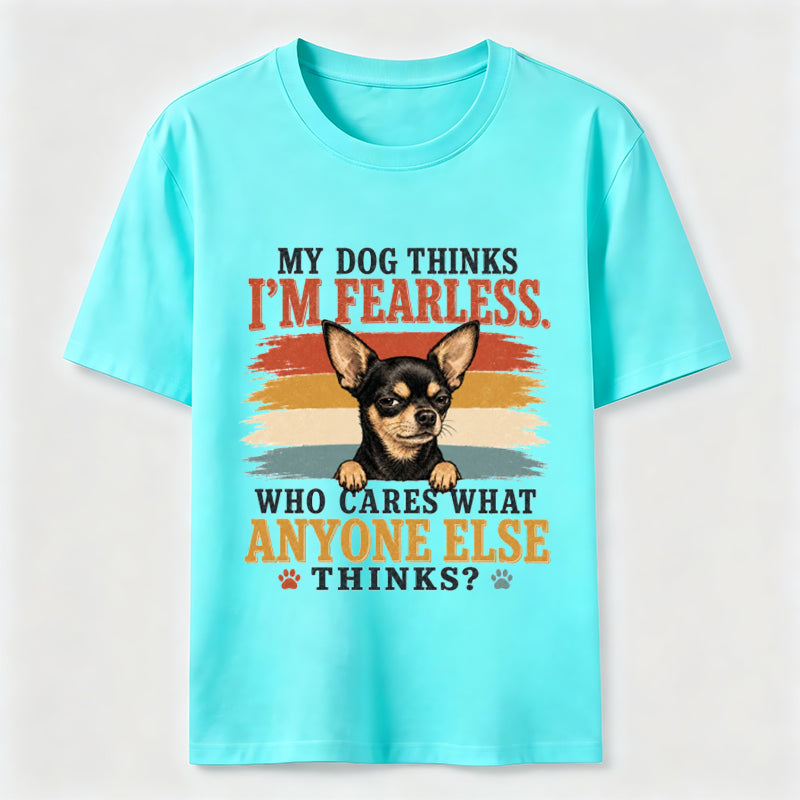 My Dog Thinks I'm Fearless Tee