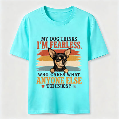 My Dog Thinks I'm Fearless Tee
