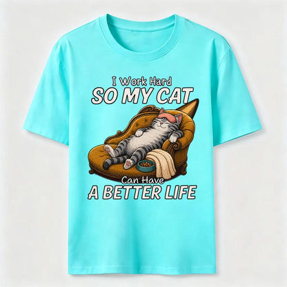 My Cat Has A Better Life Because Of Me T-Shirt