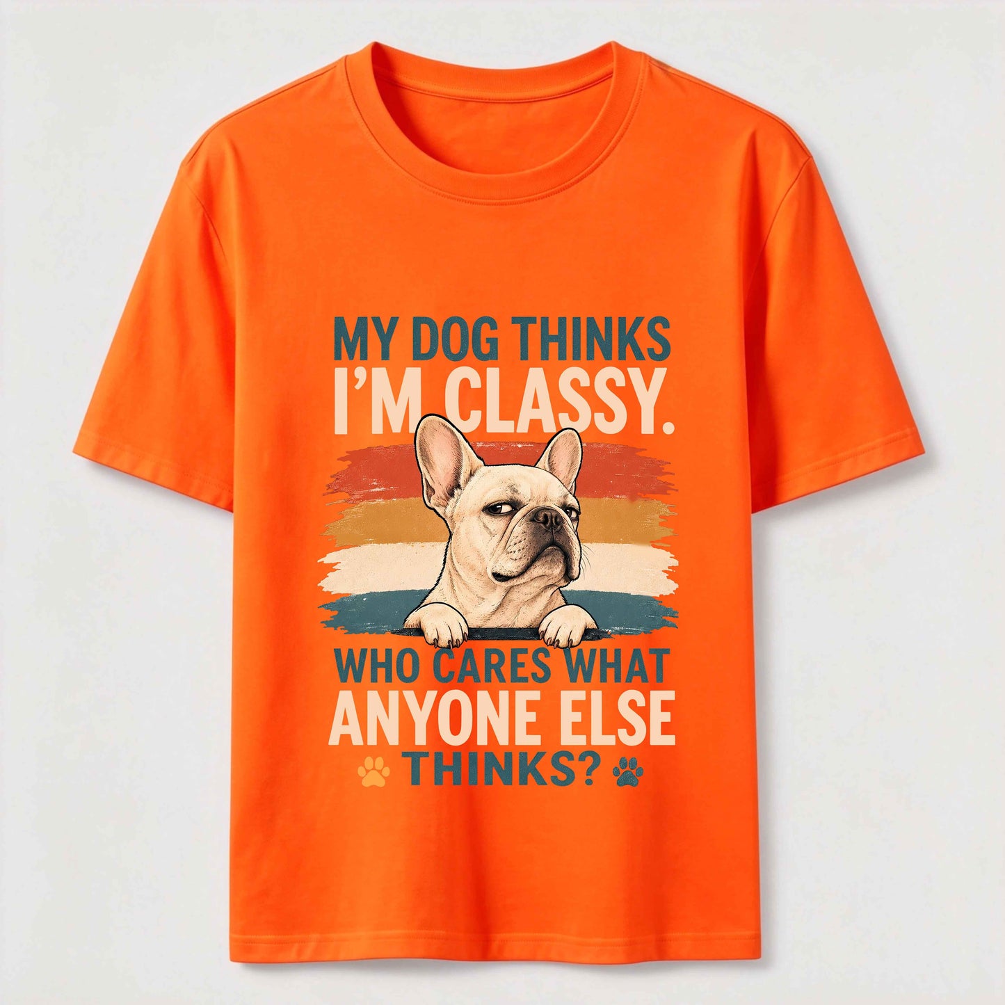 My Dog Thinks I'm Classy Frenchie Tee