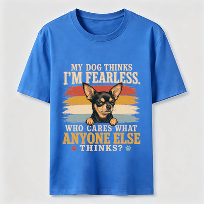 My Dog Thinks I'm Fearless Tee