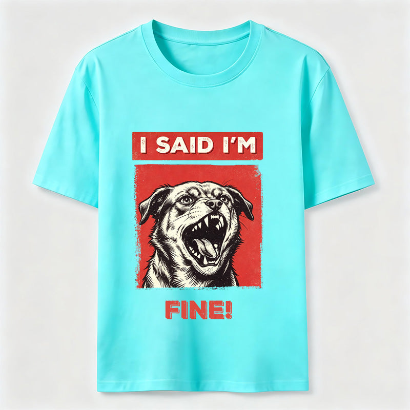 I Said I’m Fine Grumpy Dog T-Shirt