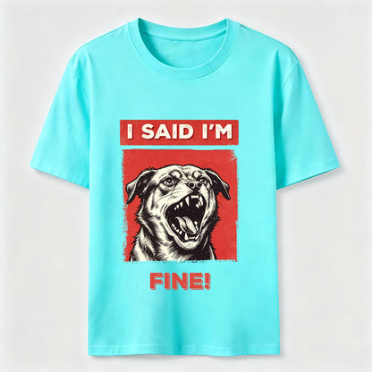 I Said I’m Fine Grumpy Dog T-Shirt
