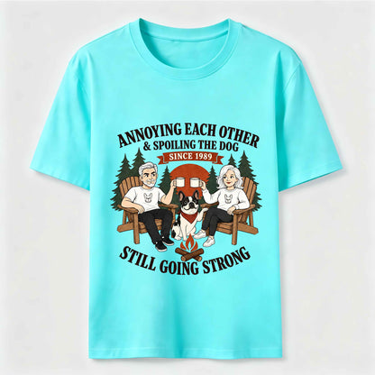 Annoying Each Other and Spoiling the Dog T-Shirt
