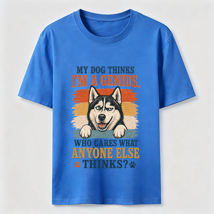 My Dog Thinks I'm A Genius Husky Tee
