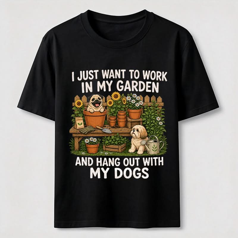 Work In My Garden And Hang Out With My Dogs T-Shirt