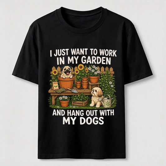 Work In My Garden And Hang Out With My Dogs T-Shirt