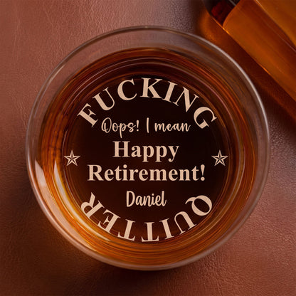 Personalized retirement whiskey glass engraved with Fucking Quitter Oops I Mean Happy Retirement for coworker gift